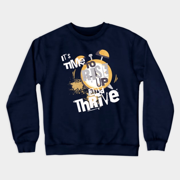 It's Time to Rise up and Thrive! Crewneck Sweatshirt by Blended Designs